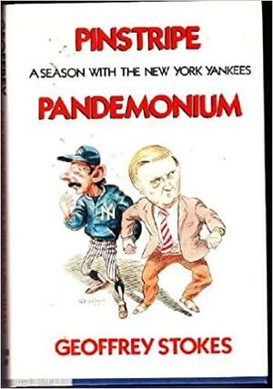Pinstripe Pandemonium: A Season With The New York Yankees by Geoffrey Stokes