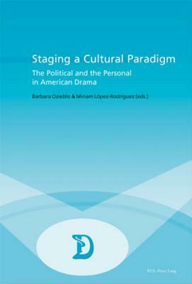 Staging a Cultural Paradigm: The Political and the Personal in American Drama by Barbara Ozieblo