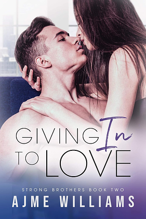 Giving in to Love by Ajme Williams