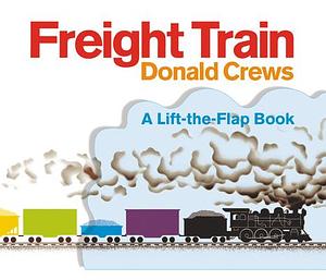 Freight Train Lift-the-Flap by Donald Crews, Donald Crews