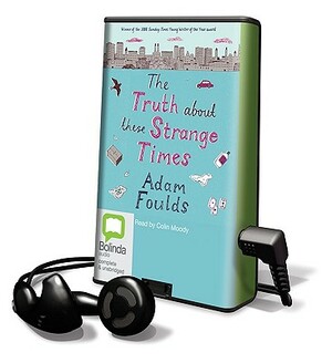 The Truth about These Strange Times by Adam Foulds