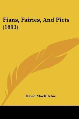 Fians, Fairies, And Picts (1893) by David MacRitchie