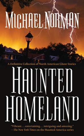 Haunted Homeland: A Definitive Collection of North American Ghost Stories by Michael Norman