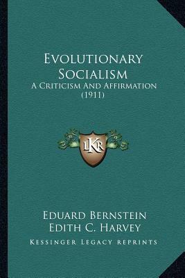 Evolutionary Socialism: A Criticism And Affirmation (1911) by Edith C. Harvey, Eduard Bernstein