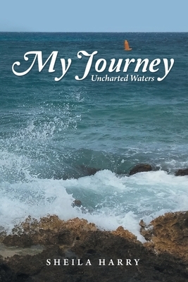 My Journey: Uncharted Waters by Sheila Harry