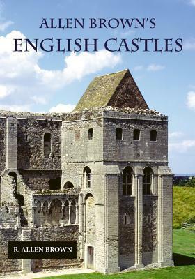 Allen Brown's English Castles by R. Allen Brown, Jonathan Coade
