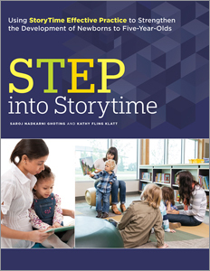 Step Into Storytime: Using Storytime Effective Practice to Strengthen the Development of Newborns to Five-Year-Olds by Saroj Nadkarni Ghoting, Kathy R. Klatt