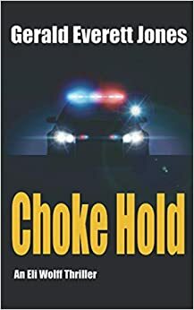 Choke Hold: A Novel by Gerald Everett Jones