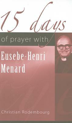15 Days of Prayer with Eusebe-Henri Menard by Christian Rodembourg