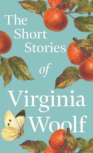 The Short Stories Of Virginia Woolf by Virginia Woolf