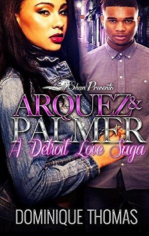 Arquez and Palmer: A Detroit Love Saga by Dominique Thomas