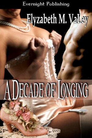 A Decade of Longing by Elyzabeth M. Valey