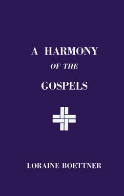 A Harmony of the Gospels by Boettner, Loraine Boettner