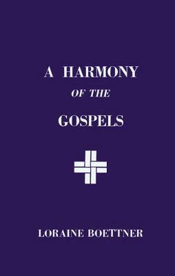 A Harmony of the Gospels by Loraine Boettner, Boettner