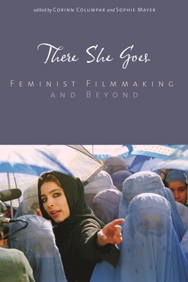 There She Goes: Feminist Filmmaking and Beyond by 