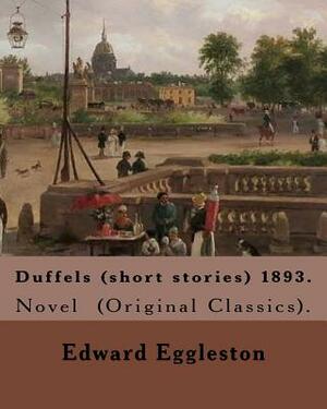 Duffels (short stories) 1893. By: Edward Eggleston: Novel (Original Classics). by Edward Eggleston