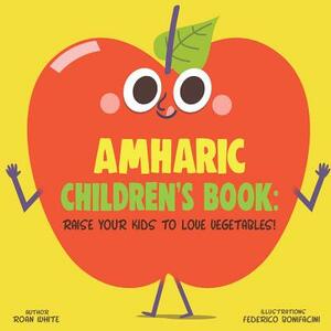 Amharic Children's Book: Raise Your Kids to Love Vegetables! by Roan White