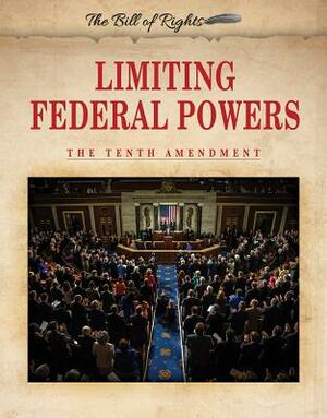 Limiting Federal Powers: The Tenth Amendment by Hallie Murray