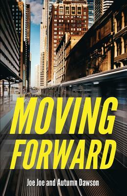 Moving Forward by Joe Joe Dawson, Autumn Dawson