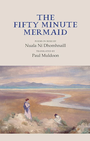 The Fifty Minute Mermaid by Paul Muldoon, Nuala Ní Dhomhnaill