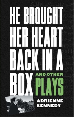 He Brought Her Heart Back in a Box and Other Plays by Adrienne Kennedy