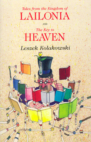 Tales from the Kingdom of Lailonia and The Key to Heaven by Salvator Attanasio, Agnieszka Kołakowska, Leszek Kołakowski