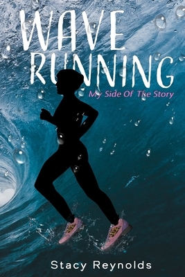 Wave Running: My Side Of The Story by Stacy Reynolds