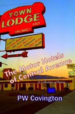 The Motor Hotels of Central Avenue: A Collection of Poetry by Pw Covington