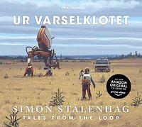 Ur varselklotet. Illustrerade sägner ur Slingans landskap 1984-1994 : tales from the loop by Simon Stålenhag