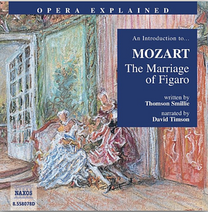 An Introduction to Mozart: The Marriage of Figaro by Thomson Smillie