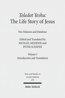 Toledot Yeshu: The Life Story of Jesus: Two Volumes and Database. Vol. I: Introduction and Translation. Vol. II: Critical Edition by 