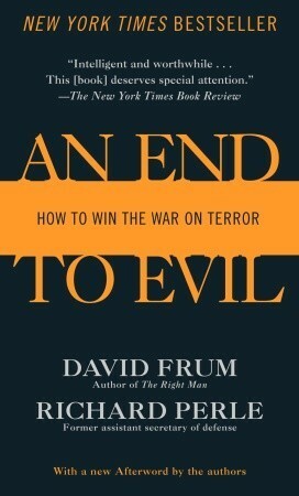An End to Evil: How to Win the War on Terror by David Frum, Richard Perle