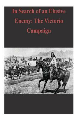 In Search of an Elusive Enemy: The Victorio Campaign by Combat Studies Institute Press