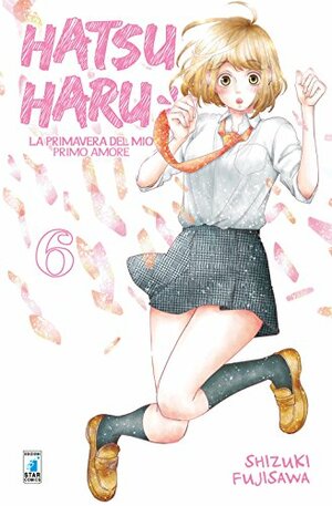 Hatsu Haru: la primavera del mio primo amore, Vol. 6 by Shizuki Fujisawa