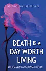 Death Is a Day Worth Living by Ana Cláudia Quintana Arantes, Ana Cláudia Quintana Arantes