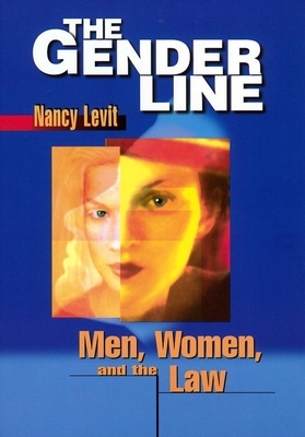 The Gender Line: Men, Women, and the Law by Nancy Levit