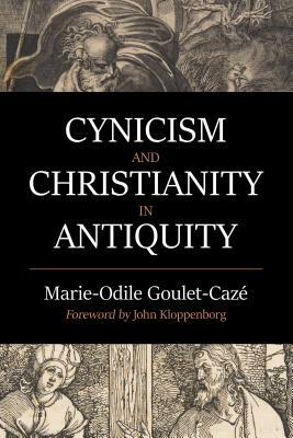 Cynicism and Christianity in Antiquity by Marie-Odile Goulet-Cazé