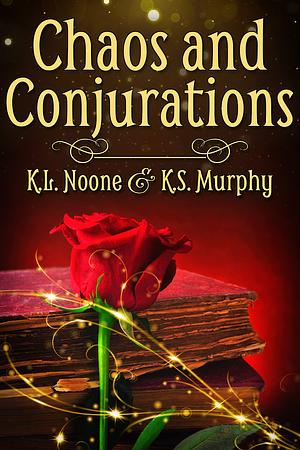 Chaos and Conjurations  by K.S. Murphy, K.L. Noone