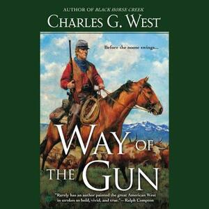 Way of the Gun by Charles G. West