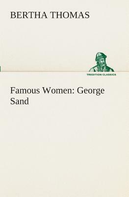 Famous Women: George Sand by Bertha Thomas