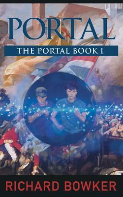 PORTAL (The Portal Series, Book1): An Alternative History Adventure by Richard Bowker