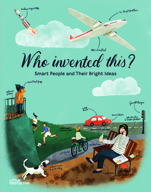 Who Invented This?: Smart People and Their Bright Ideas by Anne Ameri-Siemens