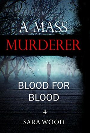 MYSTERY: A Mass Murderer - Blood for blood: (Mystery, Suspense, Thriller, Suspense Crime Thriller, Murder) (ADDITIONAL BOOK INCLUDED ) (Suspense Thriller Mystery, Serial Killer, crime 4) by Sara Wood