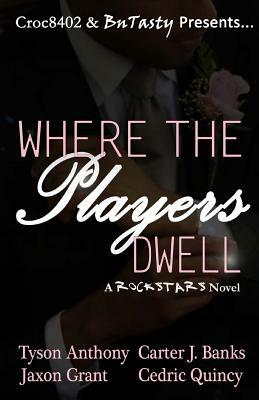 Where The Players Dwell by Jaxon Grant, Tyson Anthony, Carter J. Banks