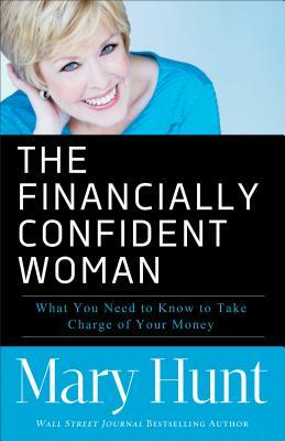 Financially Confident Woman: What You Need to Know to Take Charge of Your Money by Mary Hunt