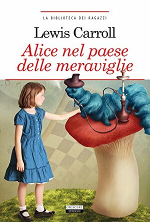 Alice nel paese delle meraviglie by Lewis Carroll