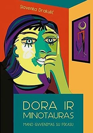 Dora ir Minotauras: mano gyvenimas su Pikasu by Slavenka Drakulić