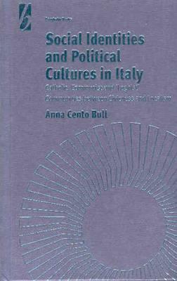 Social Identities and Political Cultures in Italy: Catholic, Communist, and 'leghist' Communities Between Civicness and Localism by Anna Cento Bull