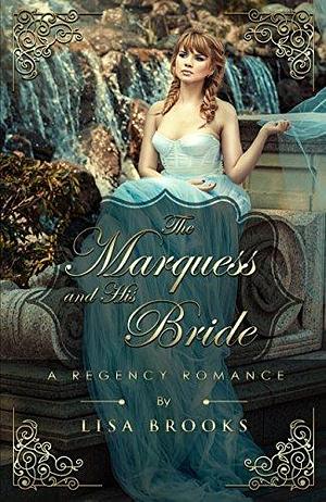 The Marquess And His Bride: A Regency Romance by Lisa Brooks, Lisa Brooks