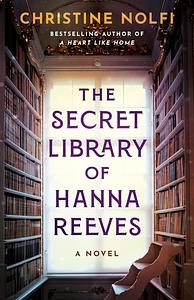 The Secret Library of Hanna Reeves: A Novel by Christine Nolfi